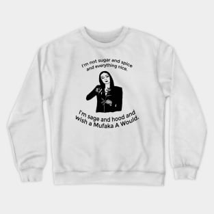 I'm Not Sugar And Spice And Everything Nice I'm Sage Crewneck Sweatshirt